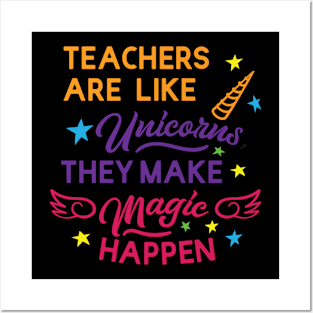 Teacher are like unicorns; they make magic happen Posters and Art